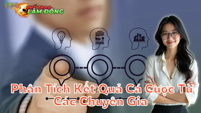 Phân Tích Kết Quả Cá Cược Từ Các Chuyên Gia